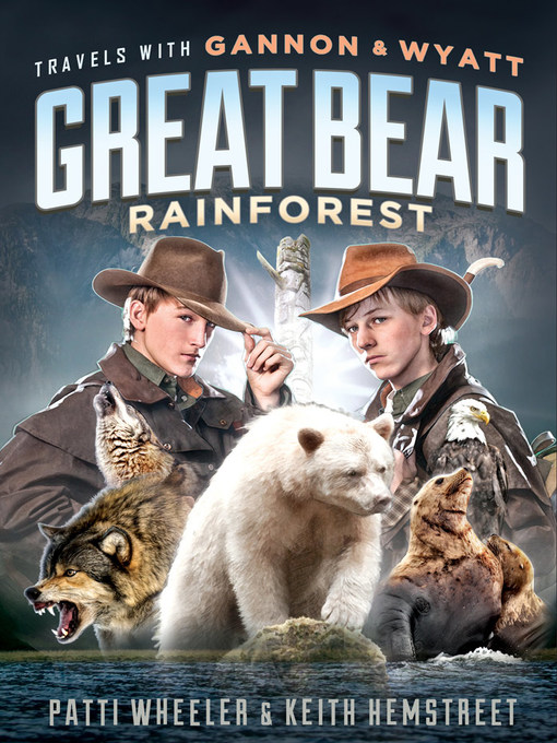 Title details for Great Bear Rainforest: Travels with Gannon and Wyatt Series, Book undefined by Patti Wheeler - Available